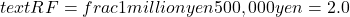  text{RF} = frac{1 million yen}{500,000 yen} = 2.0 