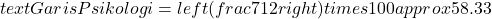 text{Garis Psikologi} = left( frac{7}{12} right) times 100 approx 58.33