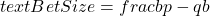 text{Bet Size} = frac{bp - q}{b}