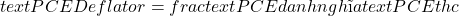  text{PCE Deflator} = frac{text{PCE danh nghĩa}}{text{PCE thực}} 