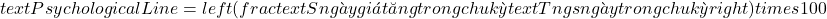 text{Psychological Line} = left( frac{text{Số ngày giá tăng trong chu kỳ}}{text{Tổng số ngày trong chu kỳ}} right) times 100