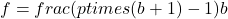 f = frac{(p times (b + 1) - 1)}{b}